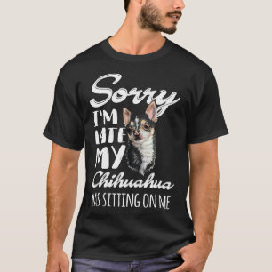 Het spijt me dat ik te laat ben, mijn Chihuahua za T-shirt