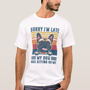 Het spijt me dat ik te laat ben. Mijn hond zat op T-shirt