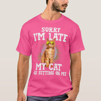Het spijt me dat ik te laat ben. Mijn kat zat op m T-shirt