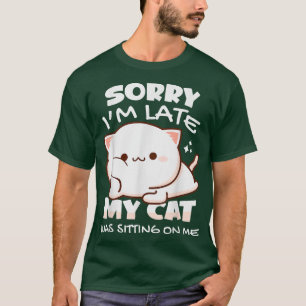 Het spijt me dat ik te laat ben... mijn kat zat op t-shirt