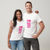 Het spijt me dat je dat zo voelt t-shirt (Unisex)