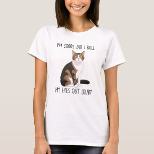 Het spijt me, heb ik mijn ogen luid gemaakt? t-shirt