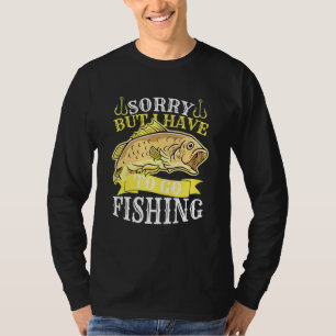 Het spijt me, maar ik moet naar de vissers gaan. t-shirt