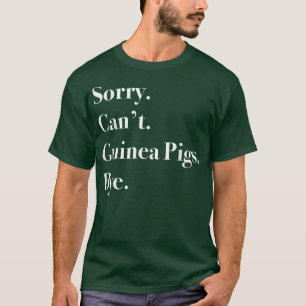 Het spijt me niet dat Guinee Pigs niet kan opdagen T-shirt