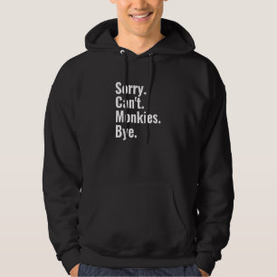 Het spijt me niet dat Monkies Dag Monkey Lover Hoodie