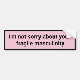 Het spijt me niet van je kwetsbare mannelijkheid bumpersticker