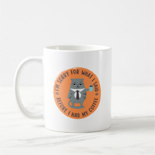 Het spijt me voor wat ik zei voordat ik mijn koffi koffiemok