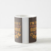 Het spijt me voor wat ik zei voordat ik mijn koffi koffiemok (Center)