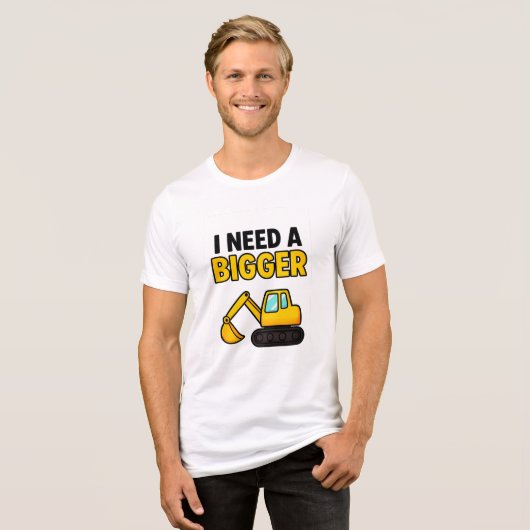 Het T-shirt van 'I need a BIGGER Digger' (Voorkant volledig)
