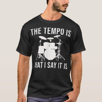 Het tempo is wat ik zeg dat het Drummer Tempo Musi T-shirt