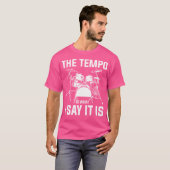 Het tempo is wat ik zeg dat het drums zijn t-shirt (Voorkant volledig)