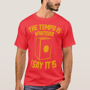 Het tempo is wat ik zeg Het is grappig Cajon Drum T-shirt