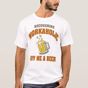 Het terugkrijgen van Workaholic koopt me een bier T-shirt