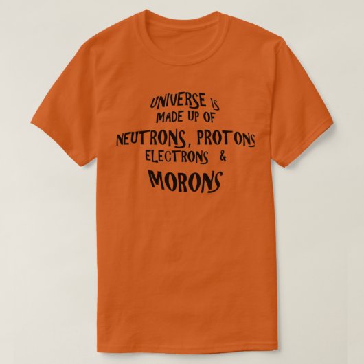 Het universum bestaat uit Morons 1 T-shirt (Design voorkant)
