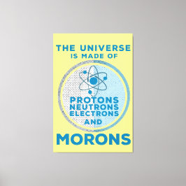 Het universum is gemaakt van moronen canvas afdruk