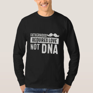 Het vaderschap vraagt om liefde, geen dna Fathers  T-shirt