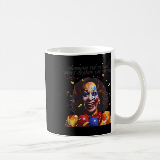 Het veranderen van de clown zal het circus niet ve koffiemok (Rechts)