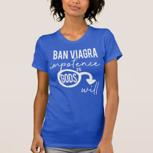 Het verbod op Viagra Impotentie is Gods Will Pro C T-shirt