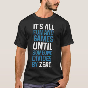 Het verdelen door nul is geen spel t-shirt