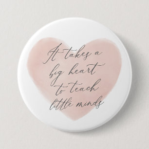 Het vergt een groot hart voor de kleine leraar ronde button 7,6 cm