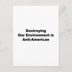 Het vernietigen van ons milieu is anti-Amerikaans Briefkaart