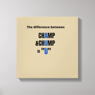 Het verschil tussen Champ en Chump is "U" T-Sh Canvas Afdruk