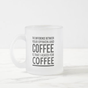 Het verschil tussen jouw mening en koffie is matglas koffiemok