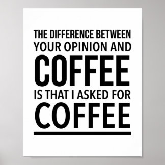 Het verschil tussen jouw mening en koffie is poster