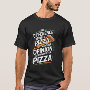 Het Verschil Tussen Pizza en Je Mening, Piz T-shirt