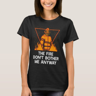 Het vuur hindert me toch niet Firefighter memes F T-shirt
