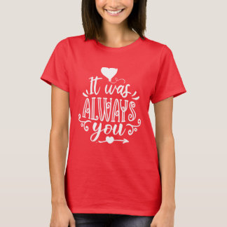 Het Was Altijd Jij Romantische Citaat T-Shirt voor