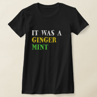 Het was een Ginger Mint T-shirt