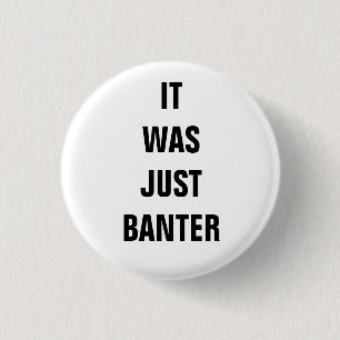 Het was gewoon Banter.. Ronde Button 3,2 Cm