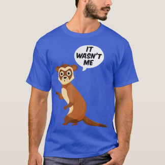 Het was niet mijn Sneaky Ferret Weasel Ferret T-shirt