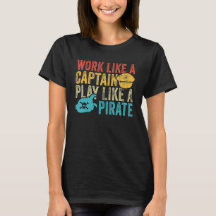 Het werk als een Kapitein Spel als een Pirate Fun T-shirt