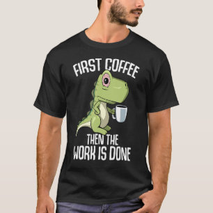 Het werk is gedaan maar eerst koffie t-shirt