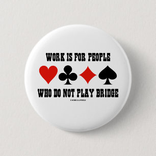 Het werk is voor mensen die geen brug spelen ronde button 5,7 cm