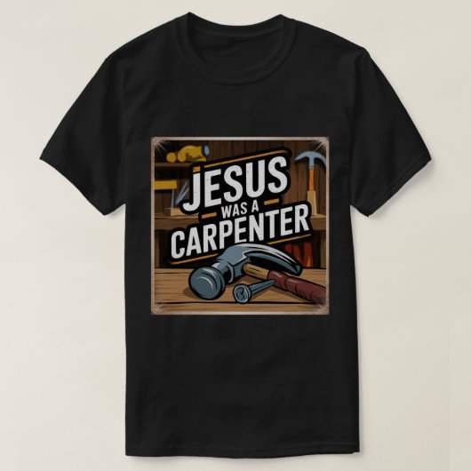 Het werk van Christus, Jezus was een timmerman T-s T-shirt (Design voorkant)