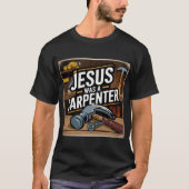 Het werk van Christus, Jezus was een timmerman T-s T-shirt (Voorkant)
