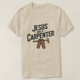 Het Werk van Christus, Jezus Was Een Timmerman T-S T-shirt