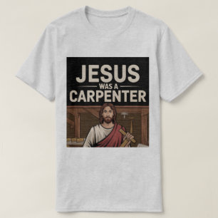 Het Werk van Christus, Jezus Was Een Timmerman T-S T-shirt