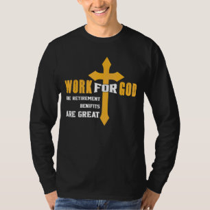 Het werk voor God de pensioenuitkeringen zijn grot T-shirt