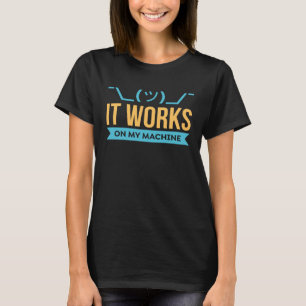 Het werkt op mijn Machine Programming & Codering T-shirt