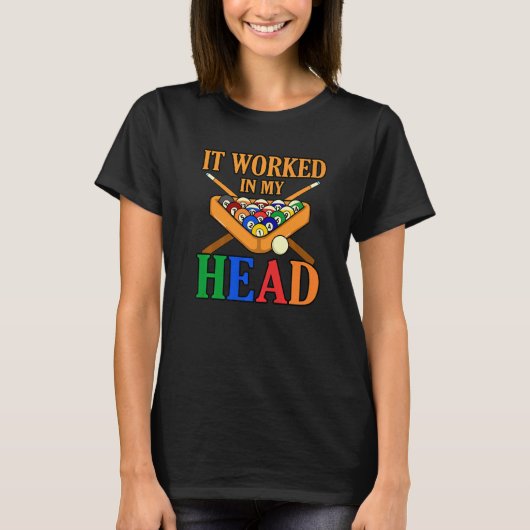 Het werkte in mijn hoofd Billiards Snooker Pool Pl T-shirt (Voorkant)