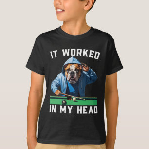 Het werkte in mijn hoofd Grappig Pool Billiard Bul T-shirt
