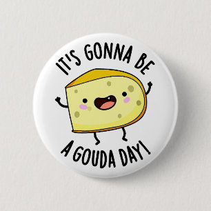 Het wordt een Gouda dag Grappige Kaasgrap Ronde Button 5,7 Cm