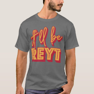 Het zal Reyt Yorkshire English Slang zijn T-shirt