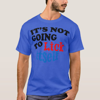 Het zal zijn grappige nieuwigheid niet likken t-shirt