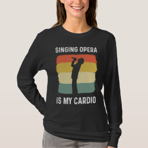 Het zingen van opera is mijn cardio koor theater o t-shirt
