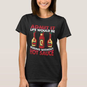hete chilisaus het leven zou saai zijn zonder pitt t-shirt